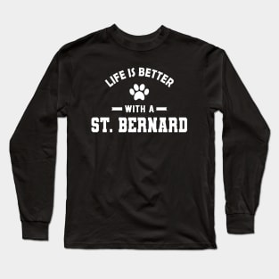 St. Bernard Dog - Life is better with a St. Bernard Long Sleeve T-Shirt